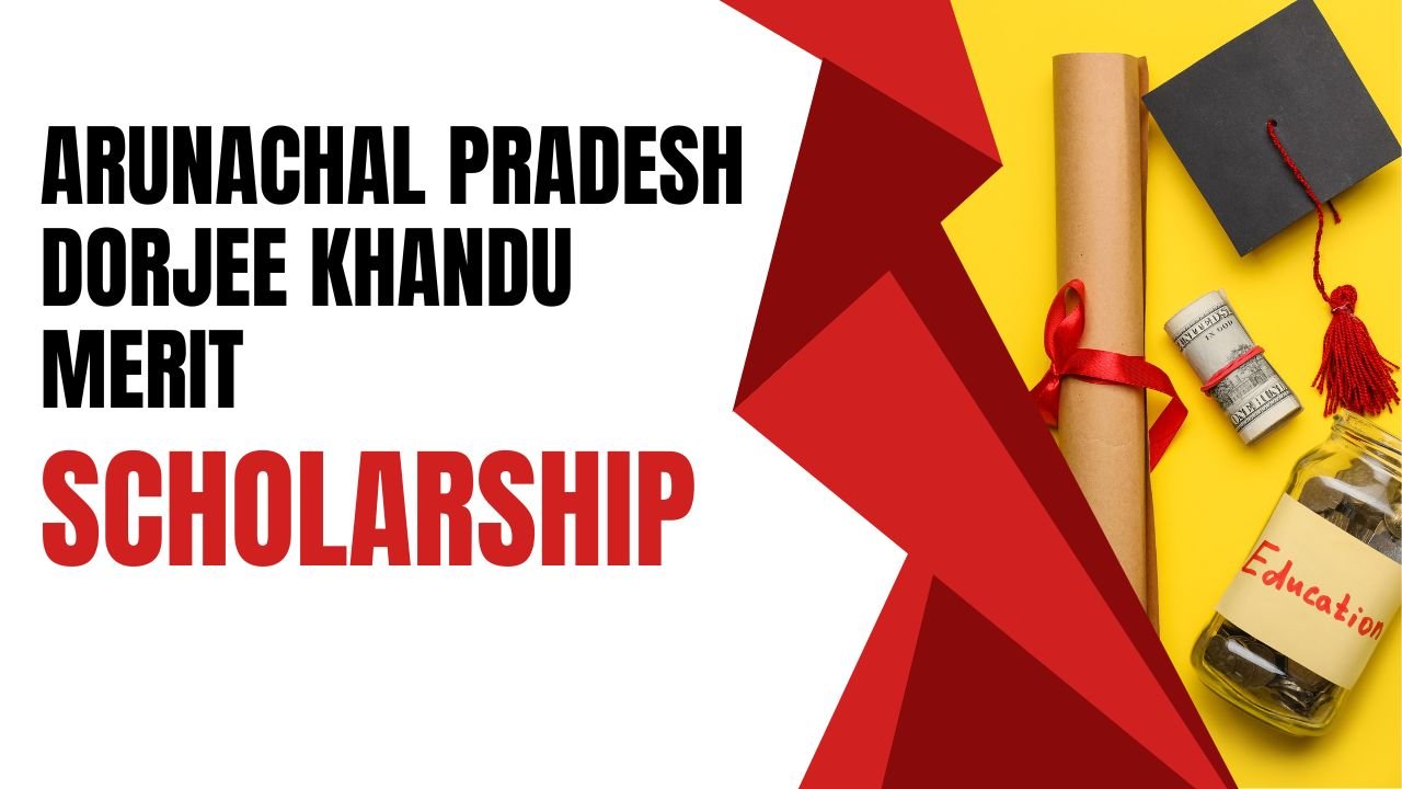 Arunachal Pradesh Dorjee Khandu Merit Scholarship