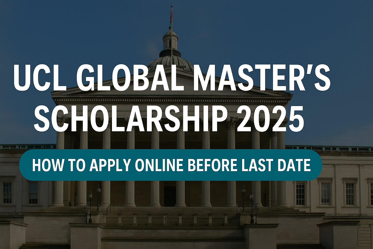 UCL Global Master's Scholarship 2025 How to Apply Online before Last Date